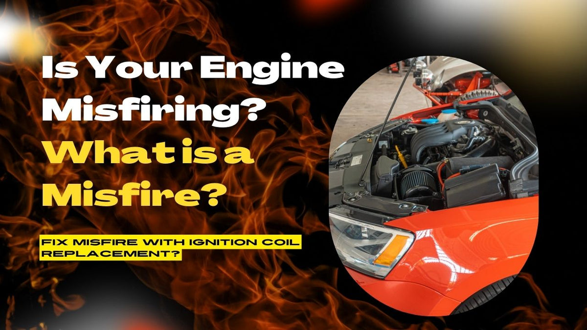 Is Your Engine Misfiring? What’s A Misfire? Fix Misfire With Ignition ...